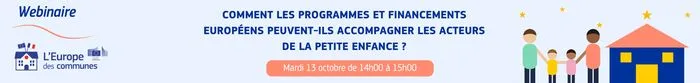 Comment les programmes et financements européens peuvent-ils accompagner les acteurs de la petite enfance ?