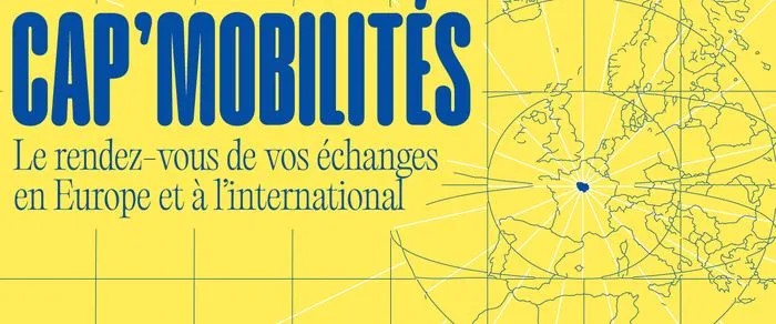 Cap' mobilités : le rendez-vous de vos échanges en Europe et à l'international