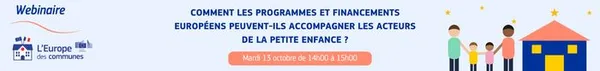 Comment les programmes et financements européens peuvent-ils accompagner les acteurs de la petite enfance ?